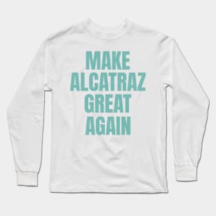 MAKE-ALCATRAZ-GREAT-AGAIN Long Sleeve T-Shirt